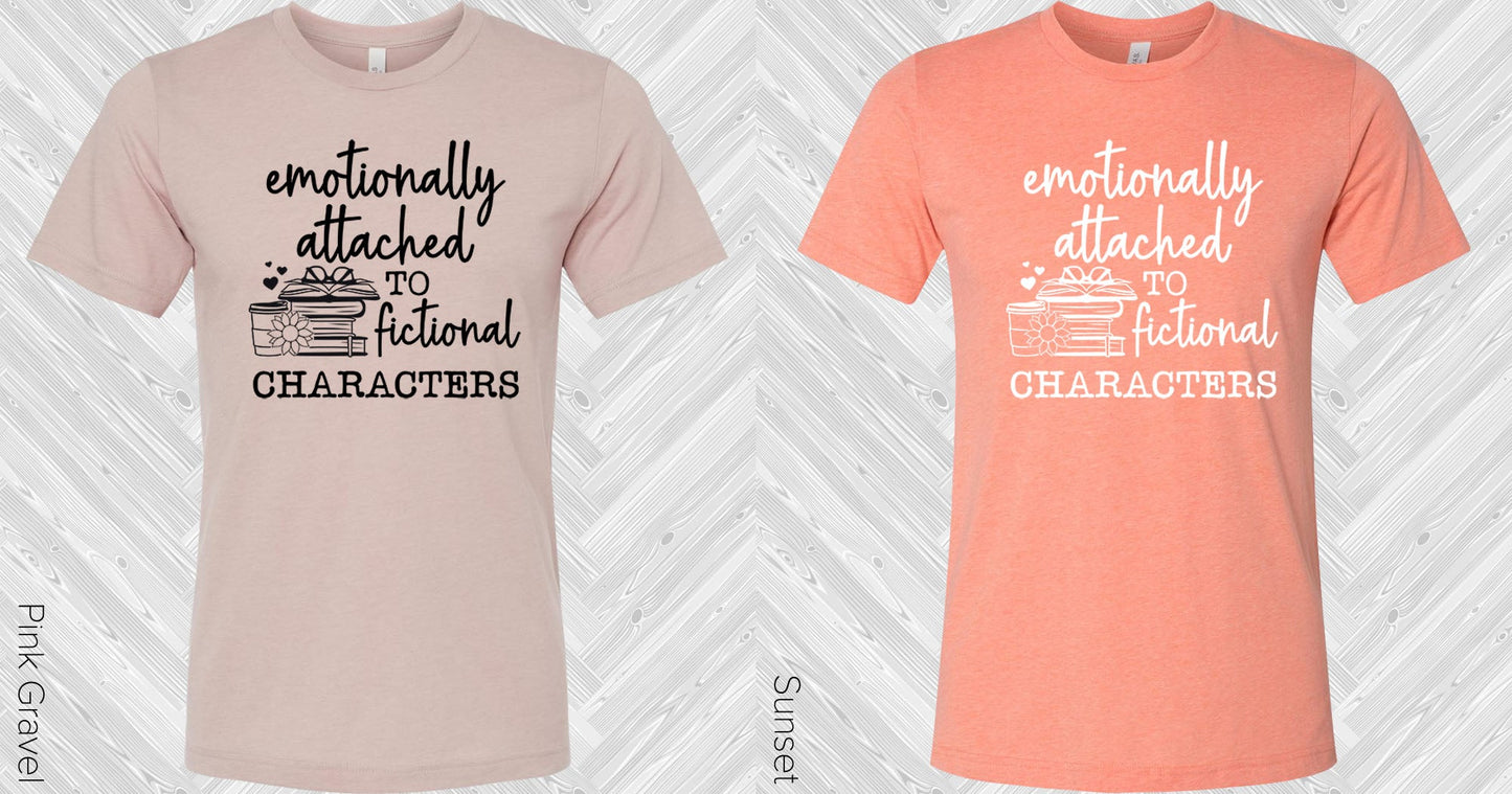 Emotionally Attached To Fictional Characters Graphic Tee Graphic Tee