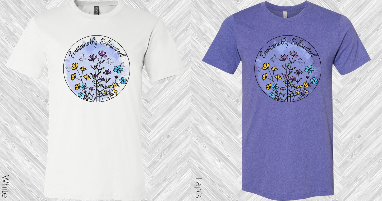 Emotionally Exhausted Graphic Tee Graphic Tee