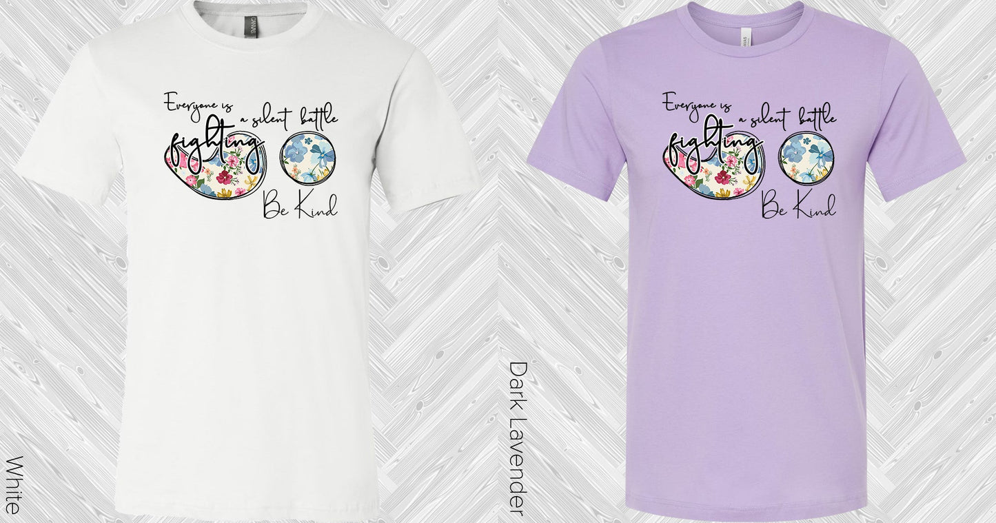 Everyone Is Fighting A Silent Battle Be Kind Graphic Tee Graphic Tee