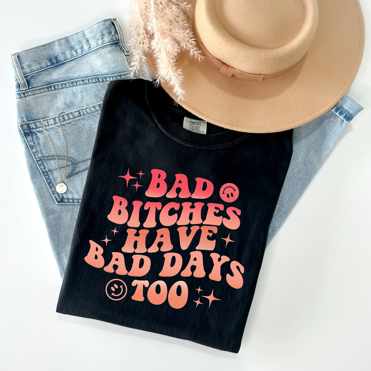 Bad B****es Have Bad Days Too Graphic Tee