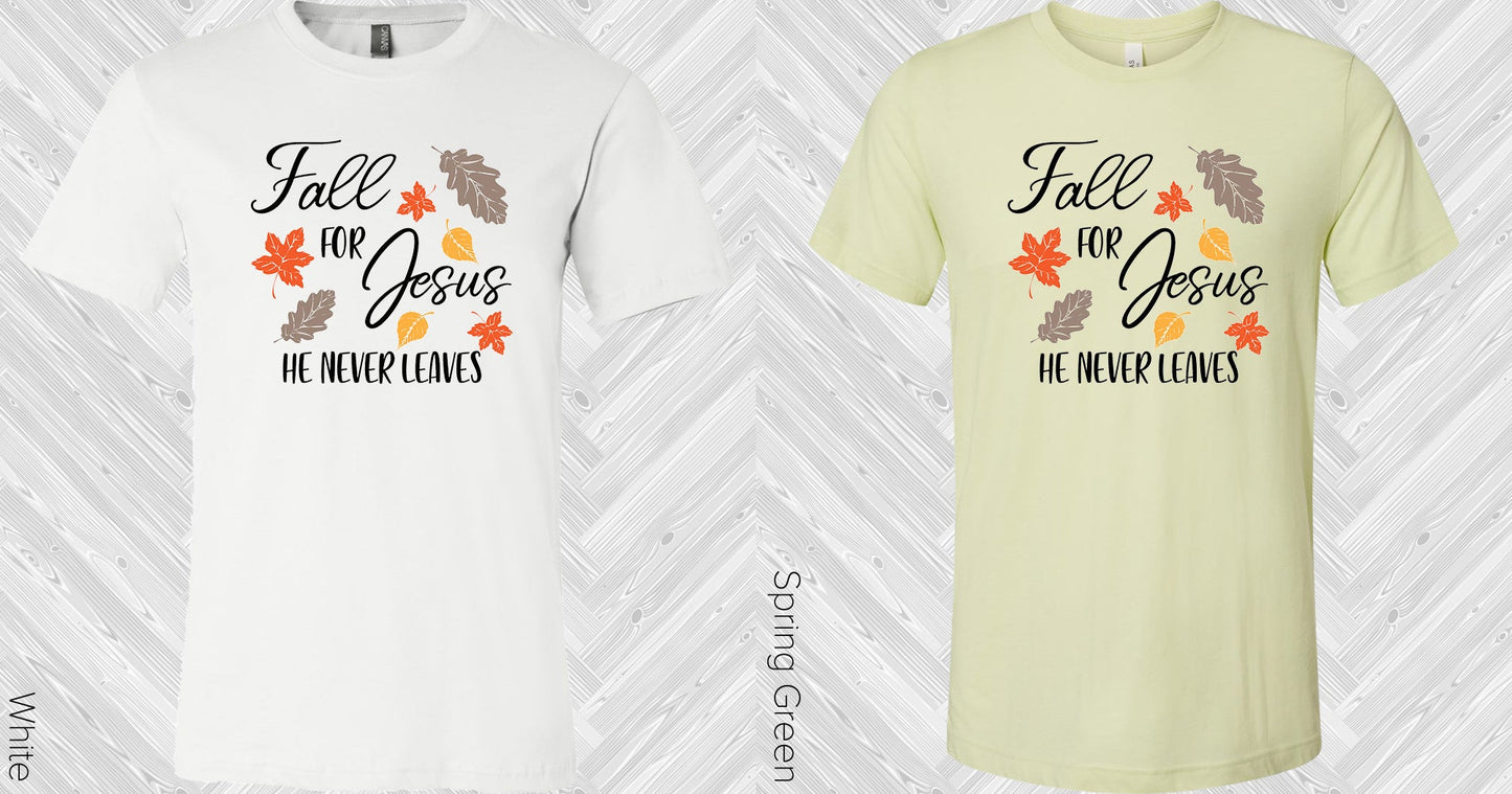 Fall For Jesus He Never Leaves Graphic Tee Graphic Tee