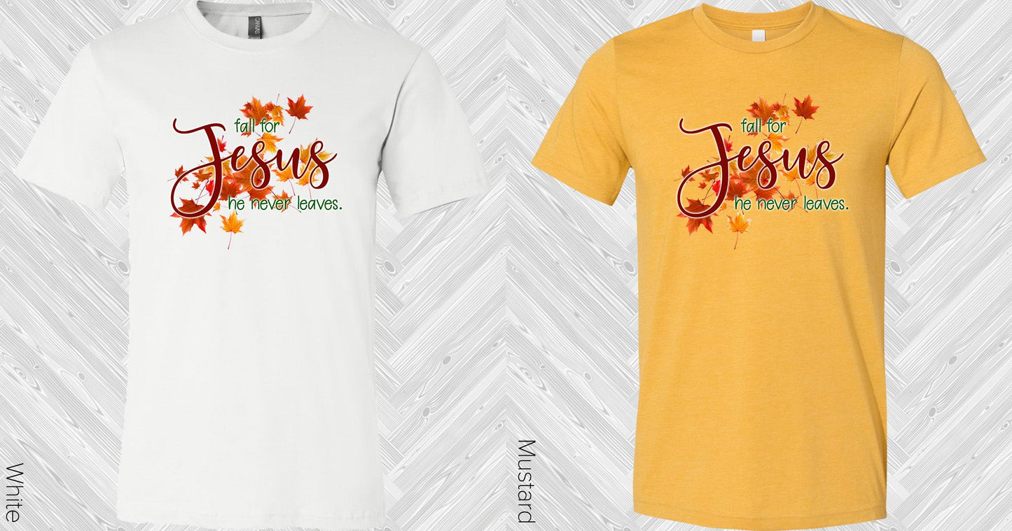 Fall For Jesus He Never Leaves Graphic Tee Graphic Tee