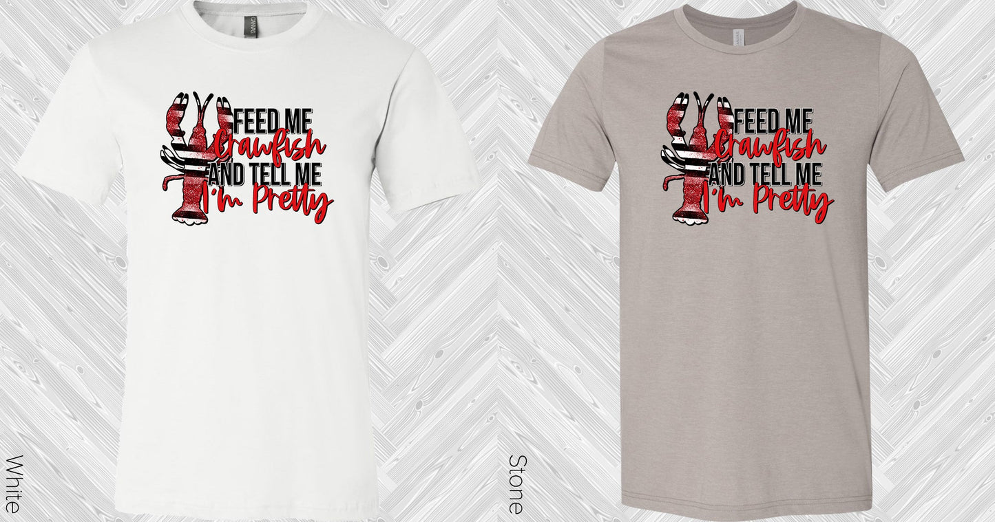 Feed Me Crawfish And Tell Im Pretty Graphic Tee Graphic Tee