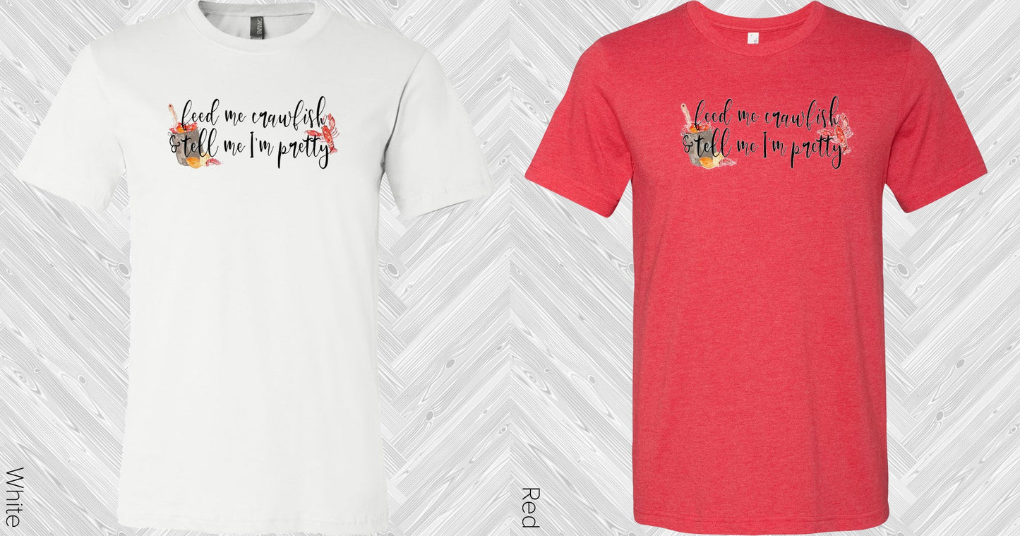Feed Me Crawfish And Tell Im Pretty Graphic Tee Graphic Tee