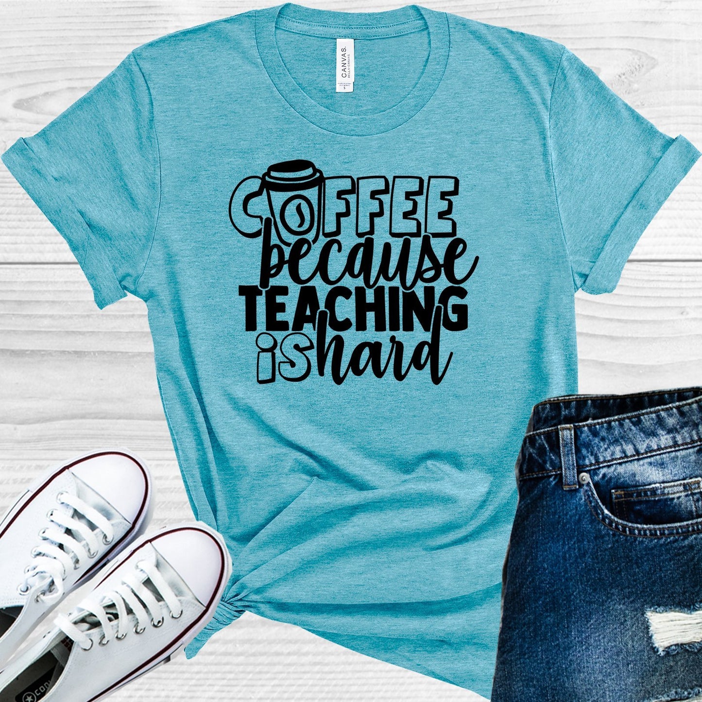 Coffee Because Teaching Is Hard Graphic Tee Graphic Tee