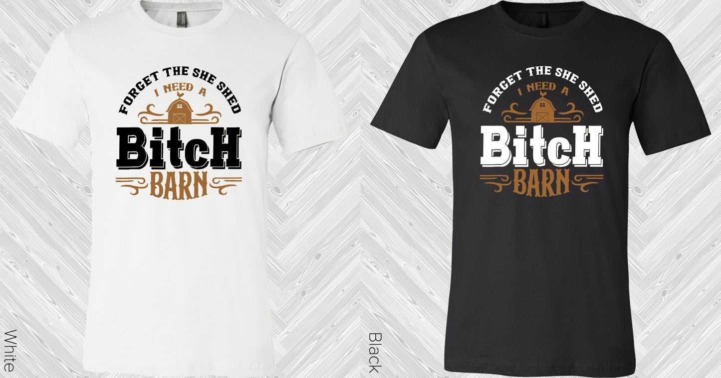 Forget The She Shed Graphic Tee Graphic Tee