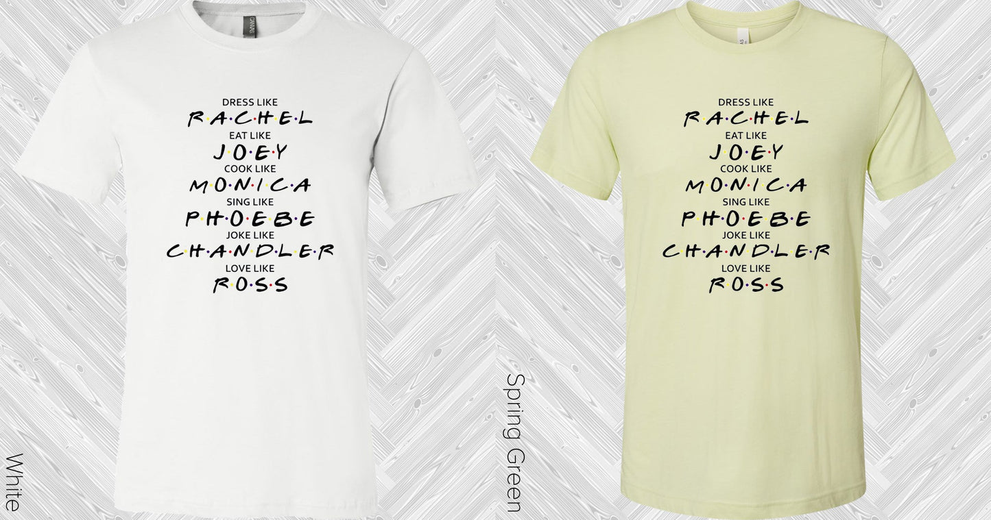 Friends Dress Like Rachel Eat Joey Cook Monica Sing Phoebe Joke Chandler Love Ross Graphic Tee