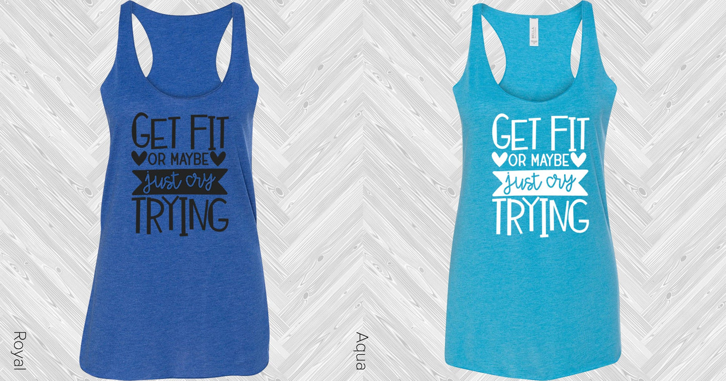 Get Fit Or Maybe Just Cry Trying Graphic Tee Graphic Tee