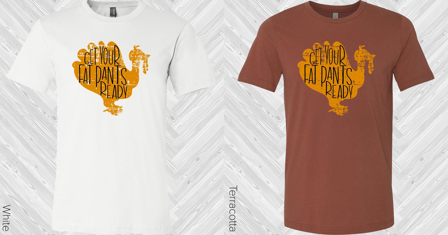 Get Your Fat Pants Ready Graphic Tee Graphic Tee