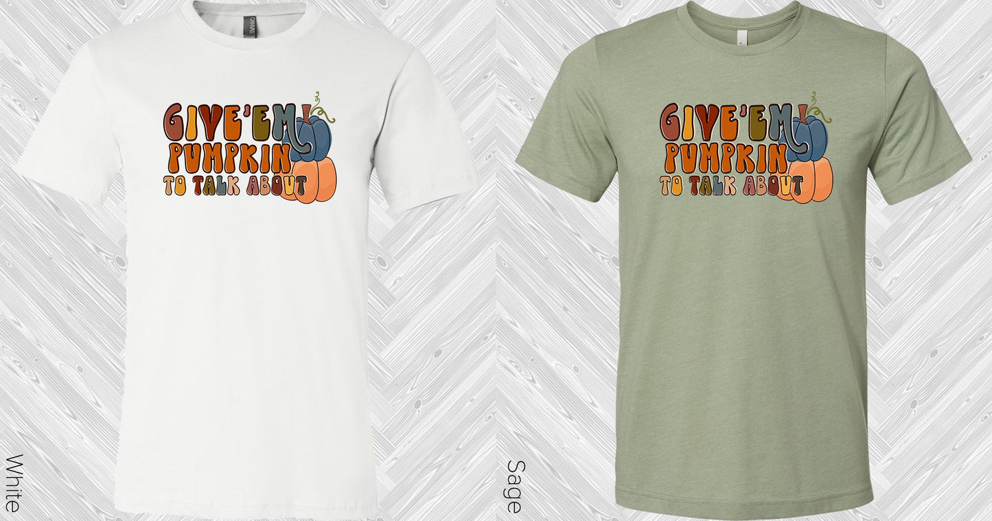 Give Em Pumpkin To Talk About Graphic Tee Graphic Tee