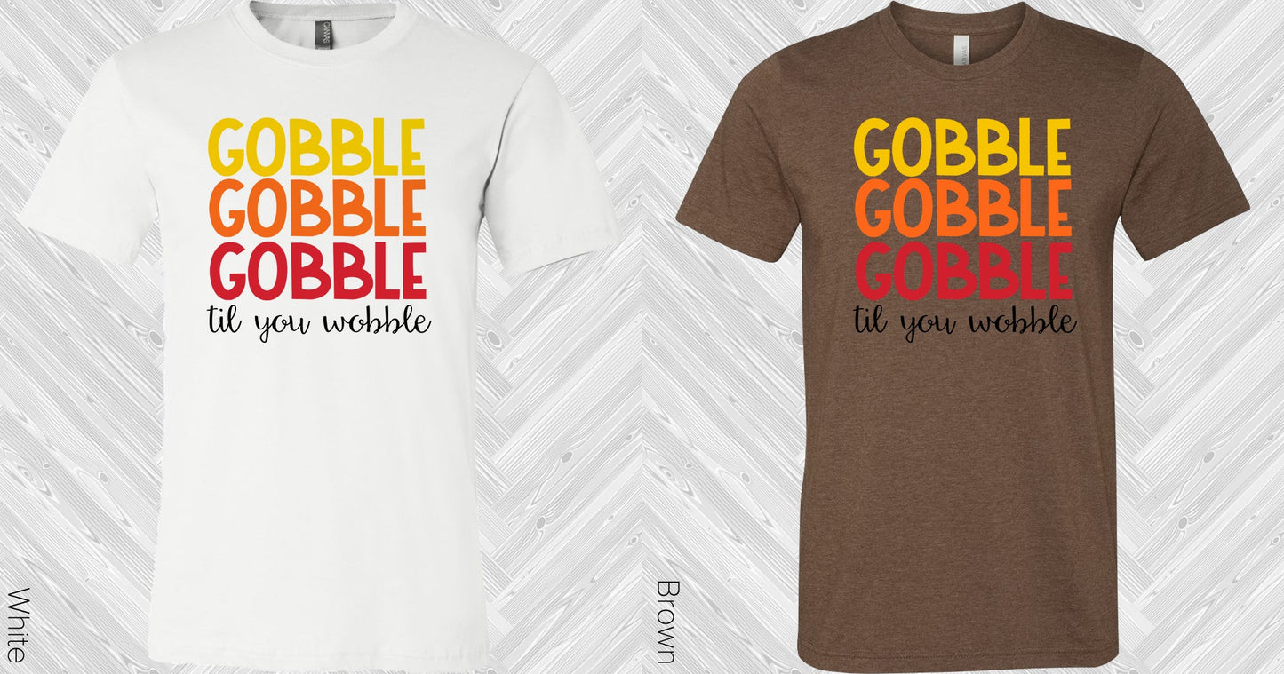 Gobble Til You Wobble Graphic Tee Graphic Tee