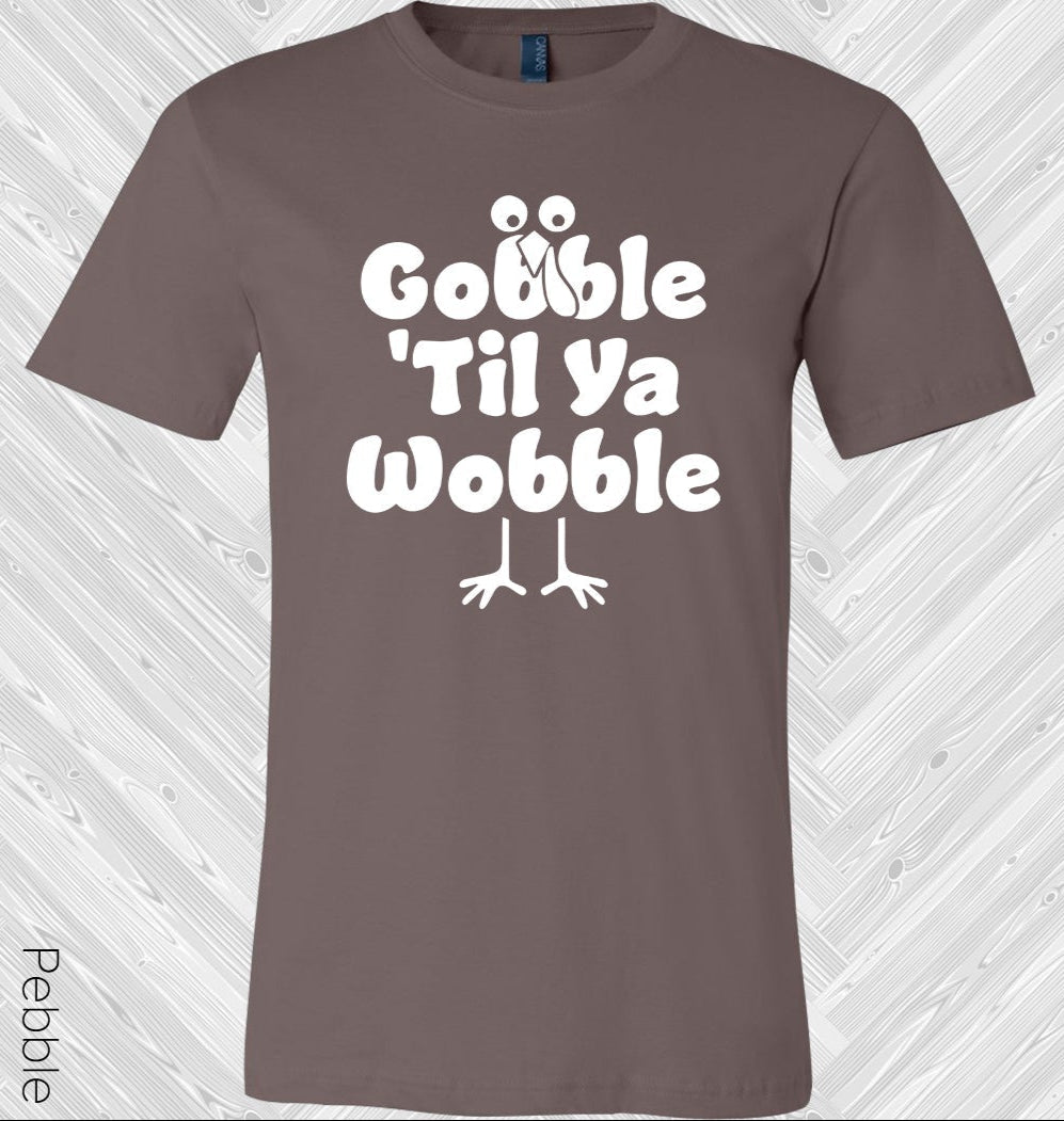 Gobble Til Ya Wobble Graphic Tee Graphic Tee