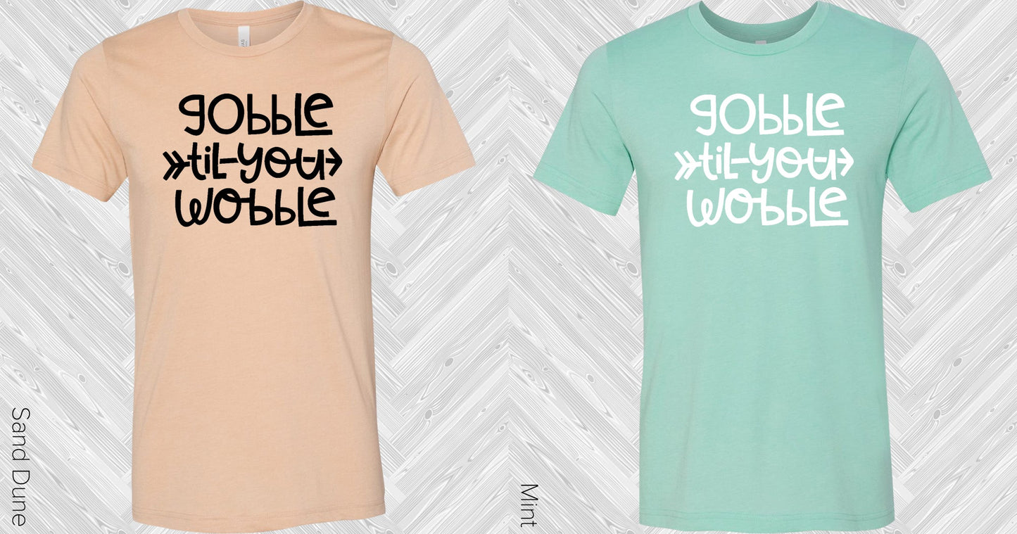 Gobble Til You Wobble Graphic Tee Graphic Tee