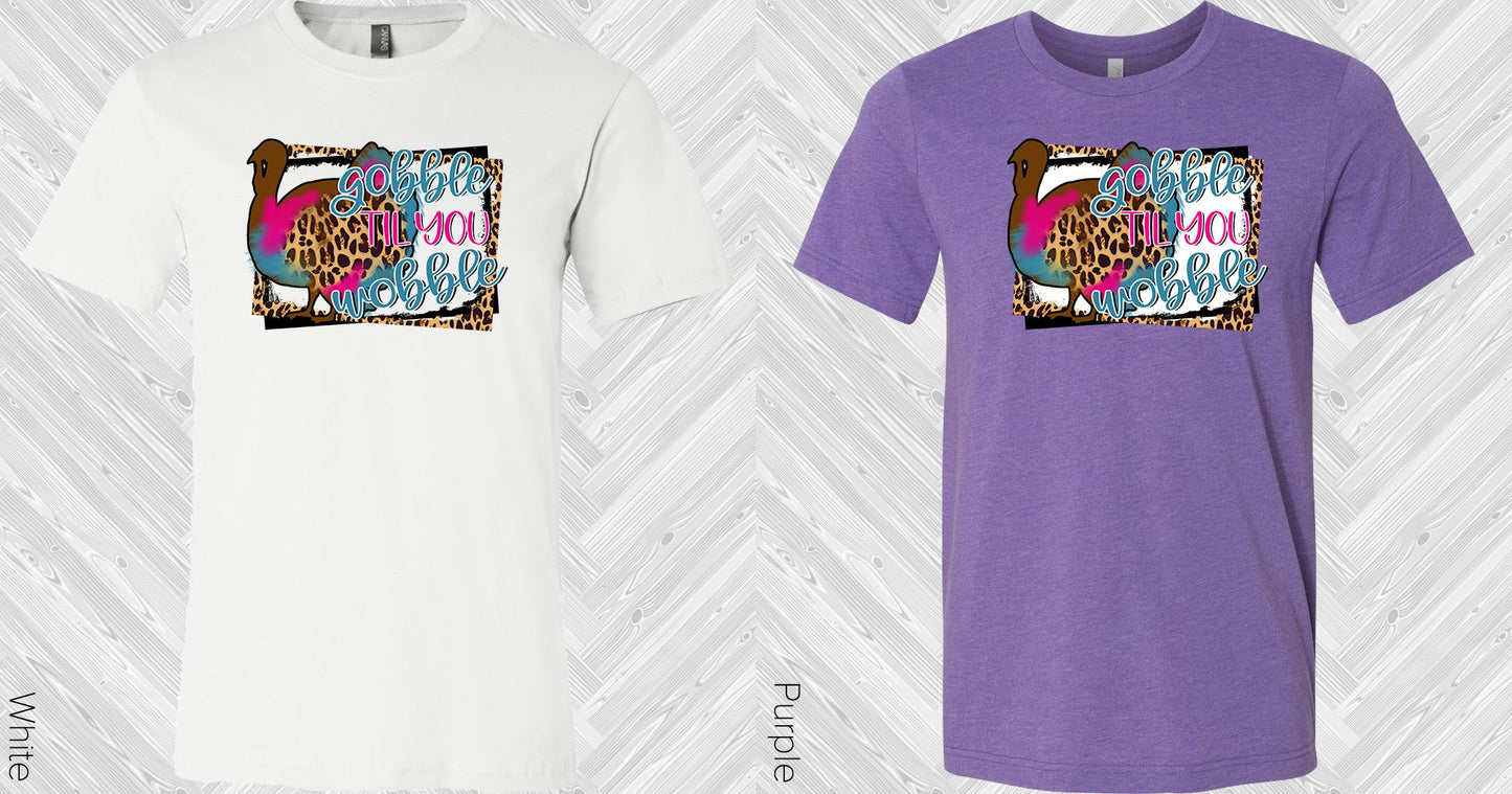 Gobble Til You Wobble Graphic Tee Graphic Tee