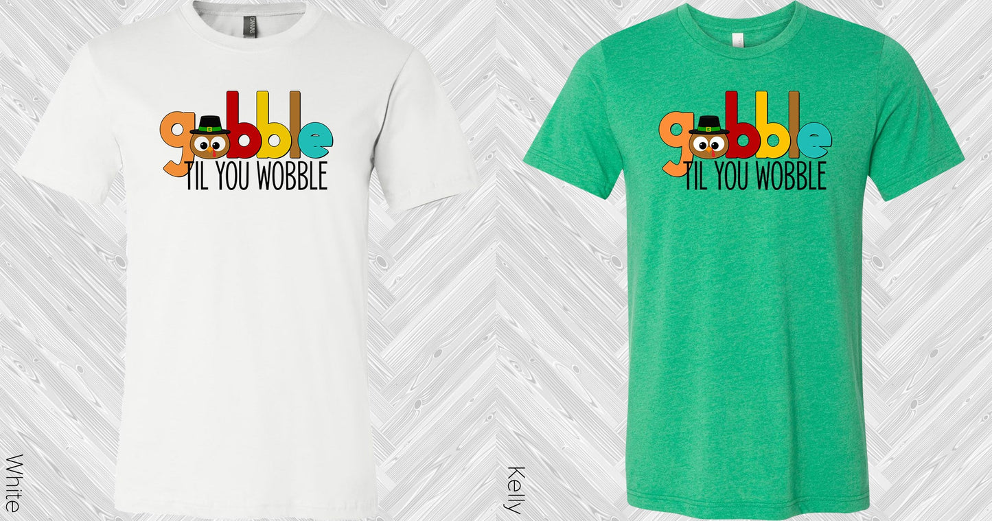 Gobble Til You Wobble Graphic Tee Graphic Tee