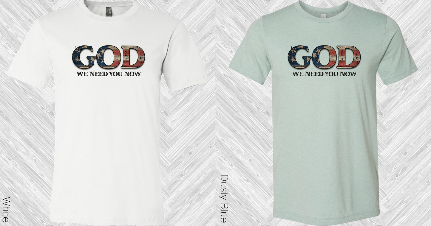 God We Need You Now Graphic Tee Graphic Tee