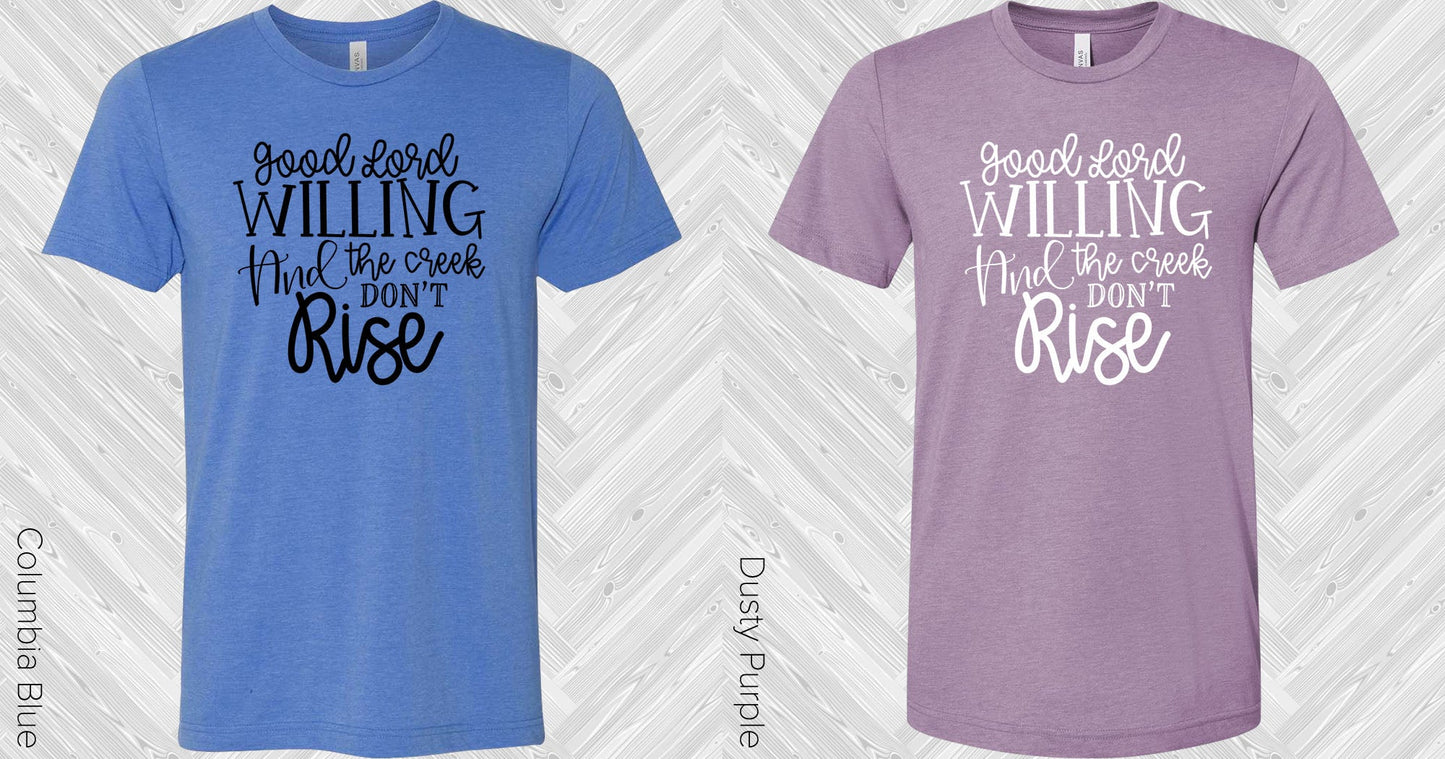 Good Lord Willing And The Creek Dont Rise Graphic Tee Graphic Tee