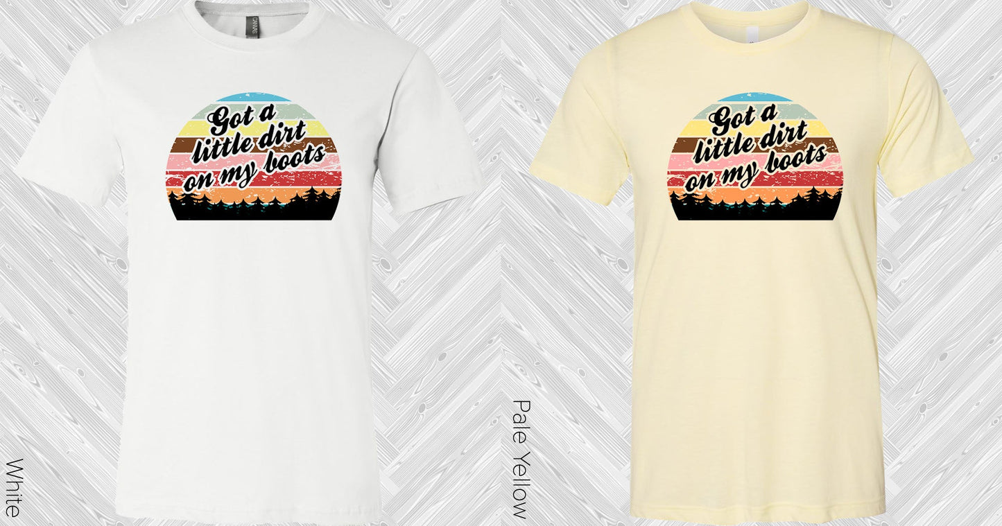 Got A Little Dirt On My Boots Graphic Tee Graphic Tee