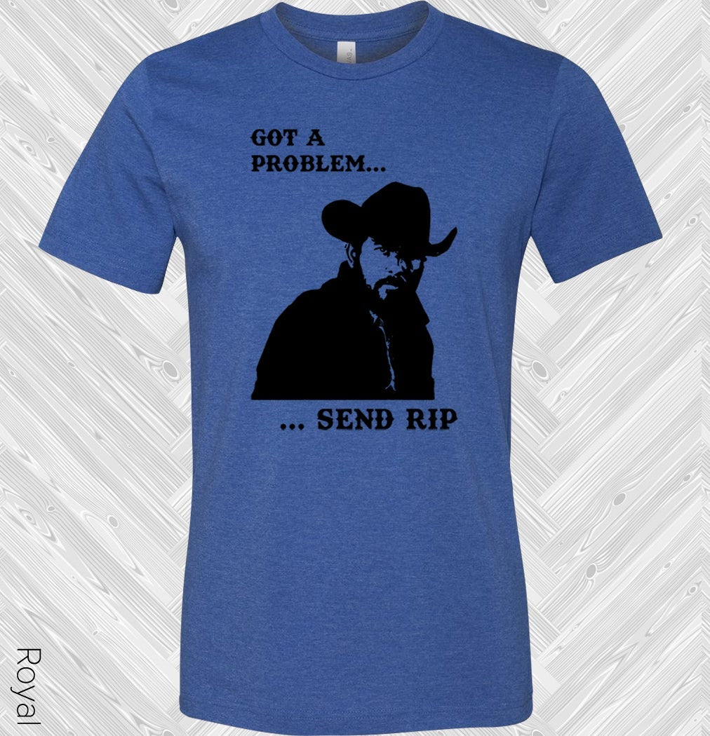 Yellowstone: Got A Problem ... Send Rip Graphic Tee Graphic Tee