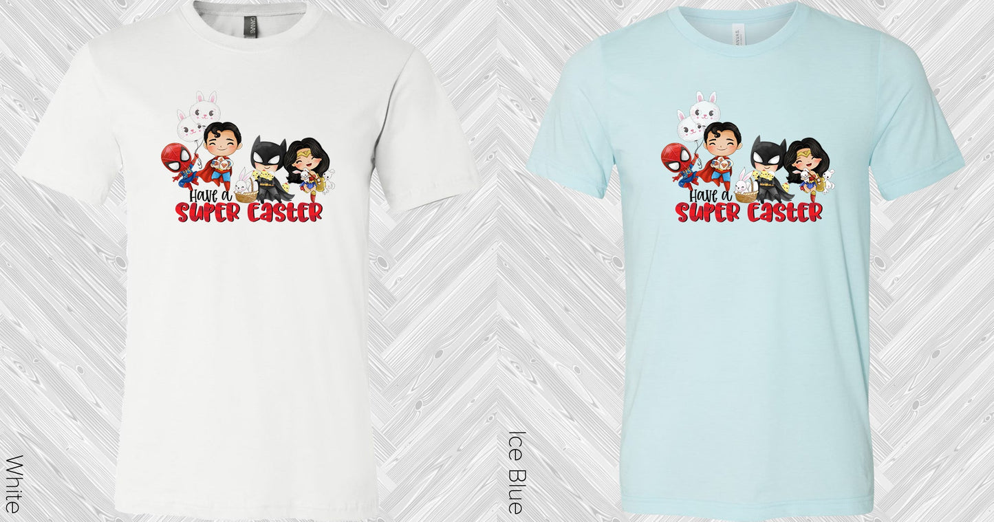 Have A Super Easter Graphic Tee Graphic Tee