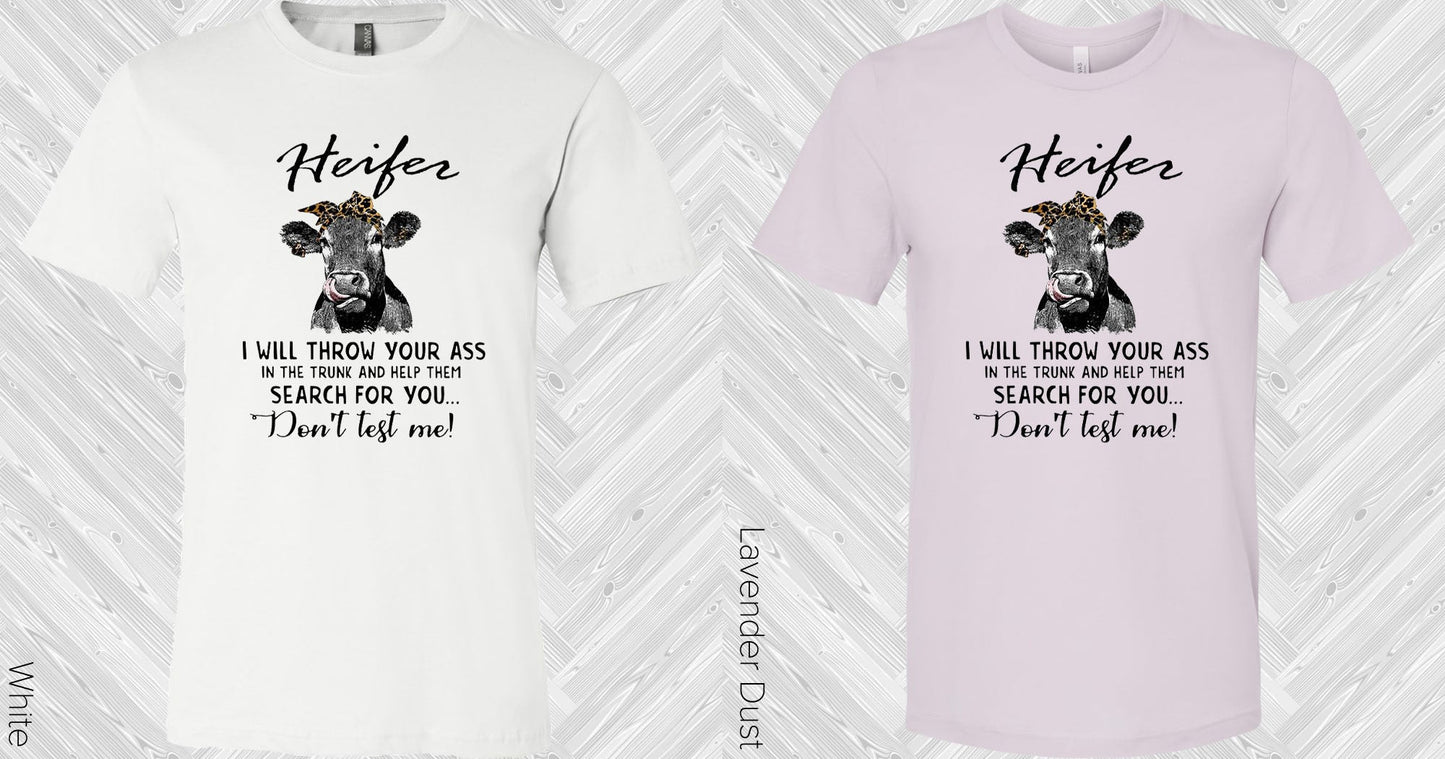 Heifer I Will Throw Your A** In The Trunk And Help Them Search For You Dont Test Me Graphic Tee