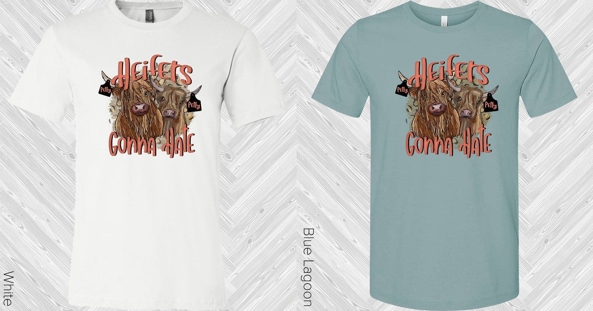 Heifers Gonna Hate Graphic Tee Graphic Tee
