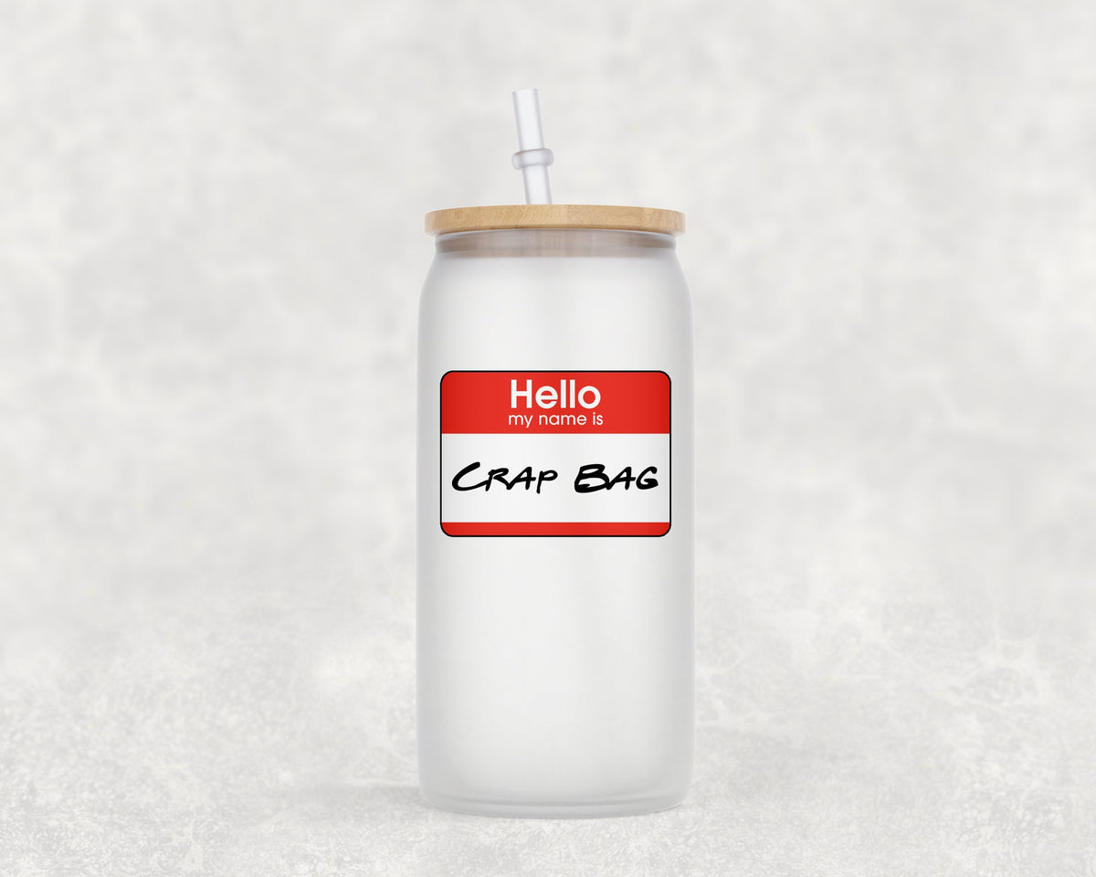 Hello My Name Is Crap Bag 16 Oz Glass Can Coffee Mug