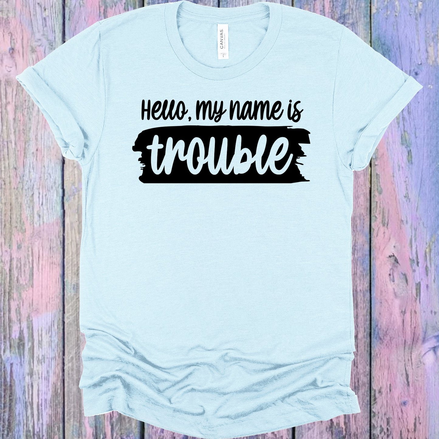 Hello My Name Is Trouble Graphic Tee Graphic Tee