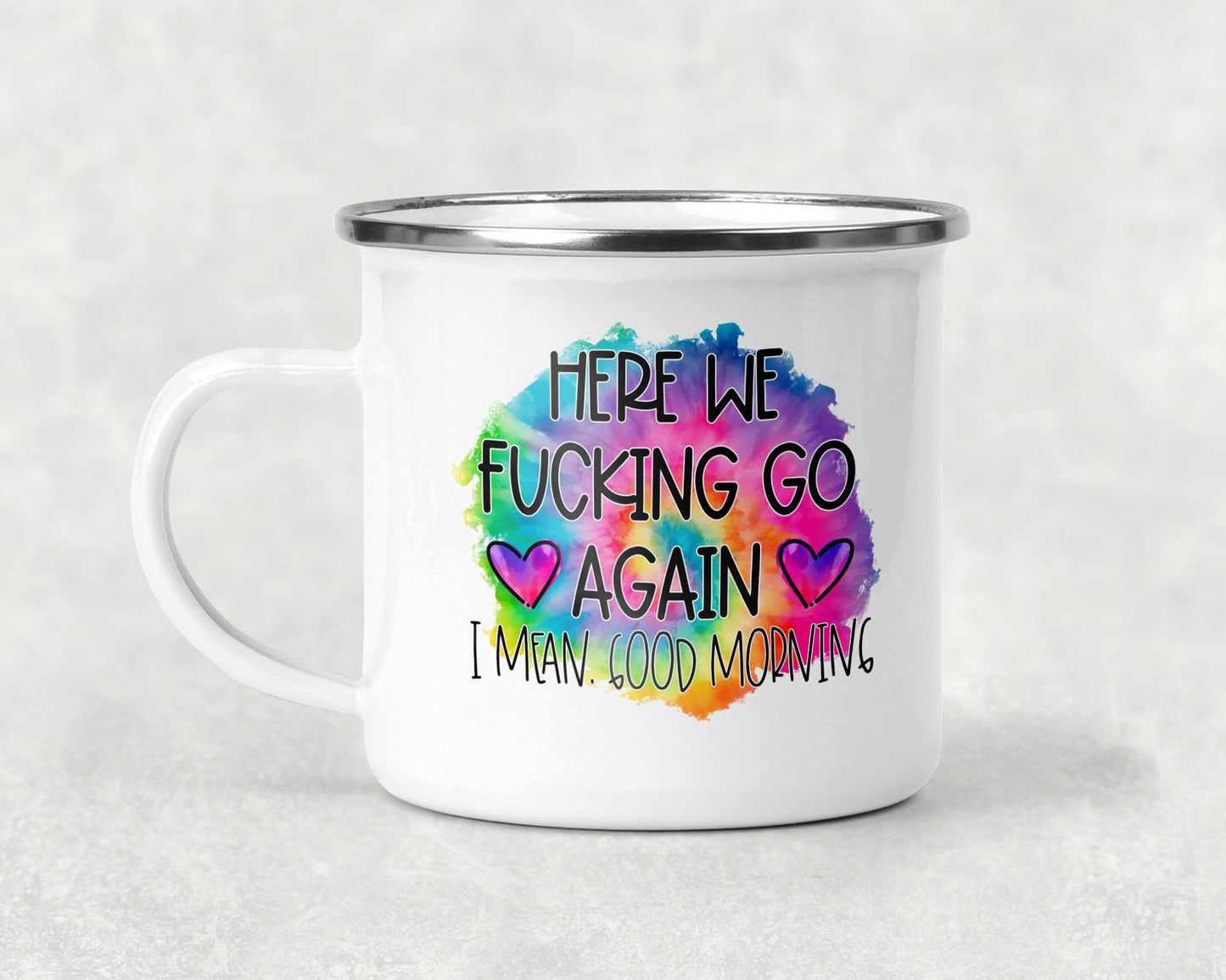Here We F***ing Go Again I Mean Good Morning Mug Coffee