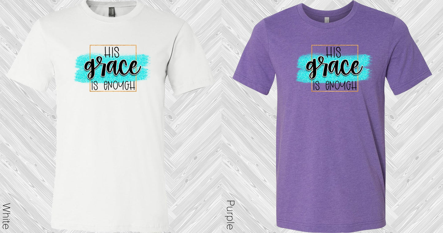 His Grace Is Enough Graphic Tee Graphic Tee