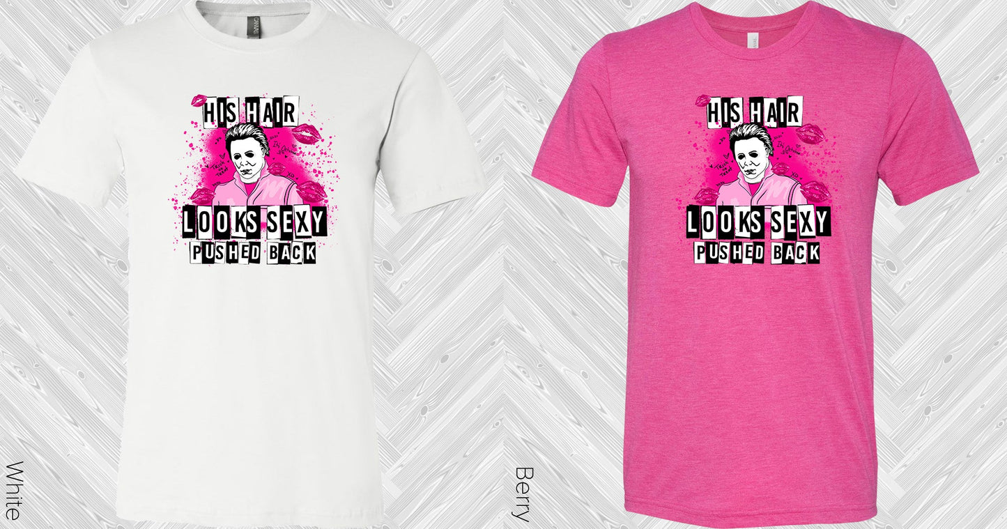 His Hair Looks Sexy Pushed Back Graphic Tee Graphic Tee
