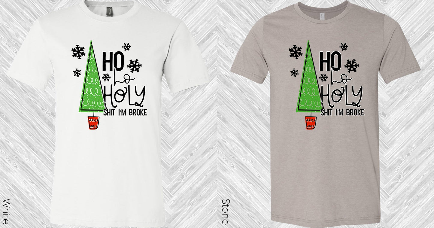 Ho Holy Sh** Im Broke Graphic Tee Graphic Tee