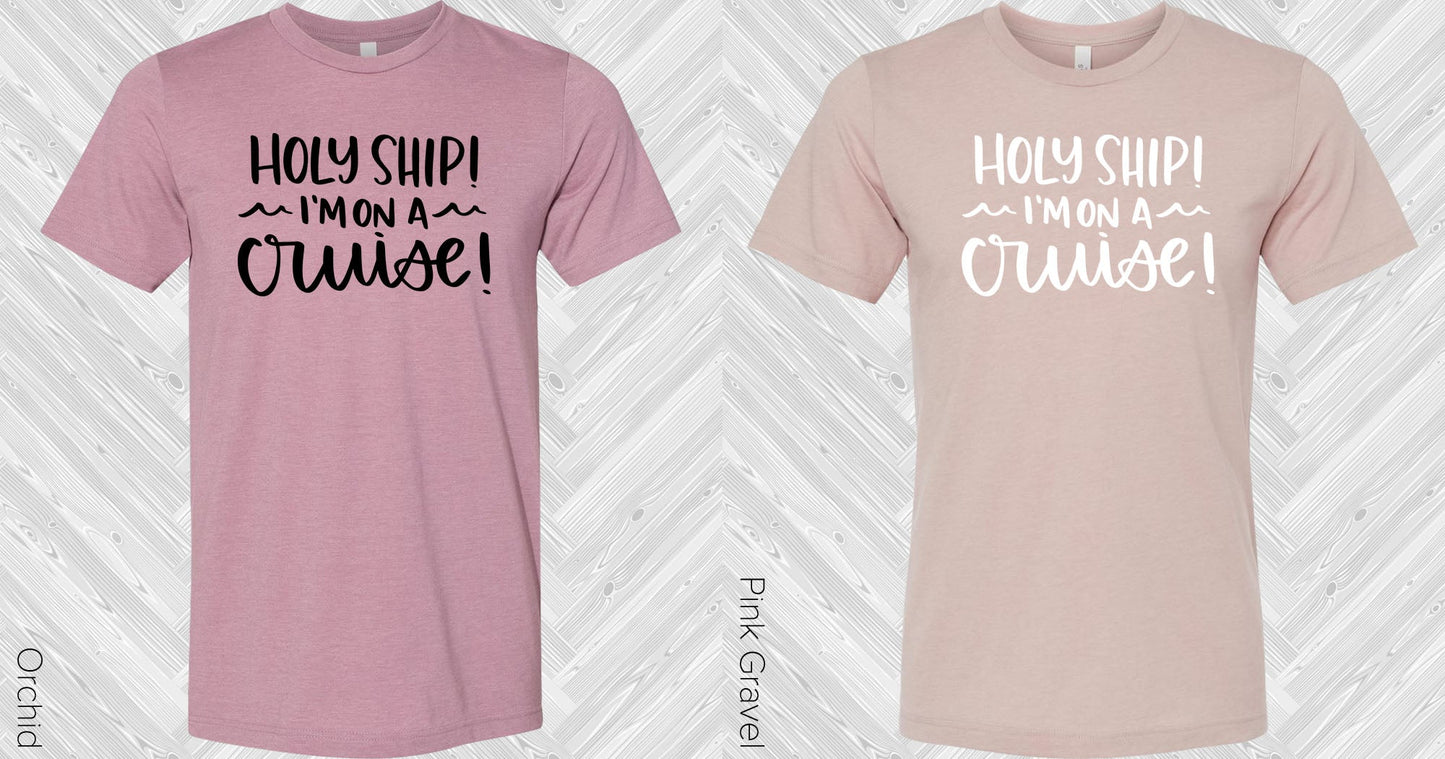 Holy Ship Im On A Cruise Graphic Tee Graphic Tee