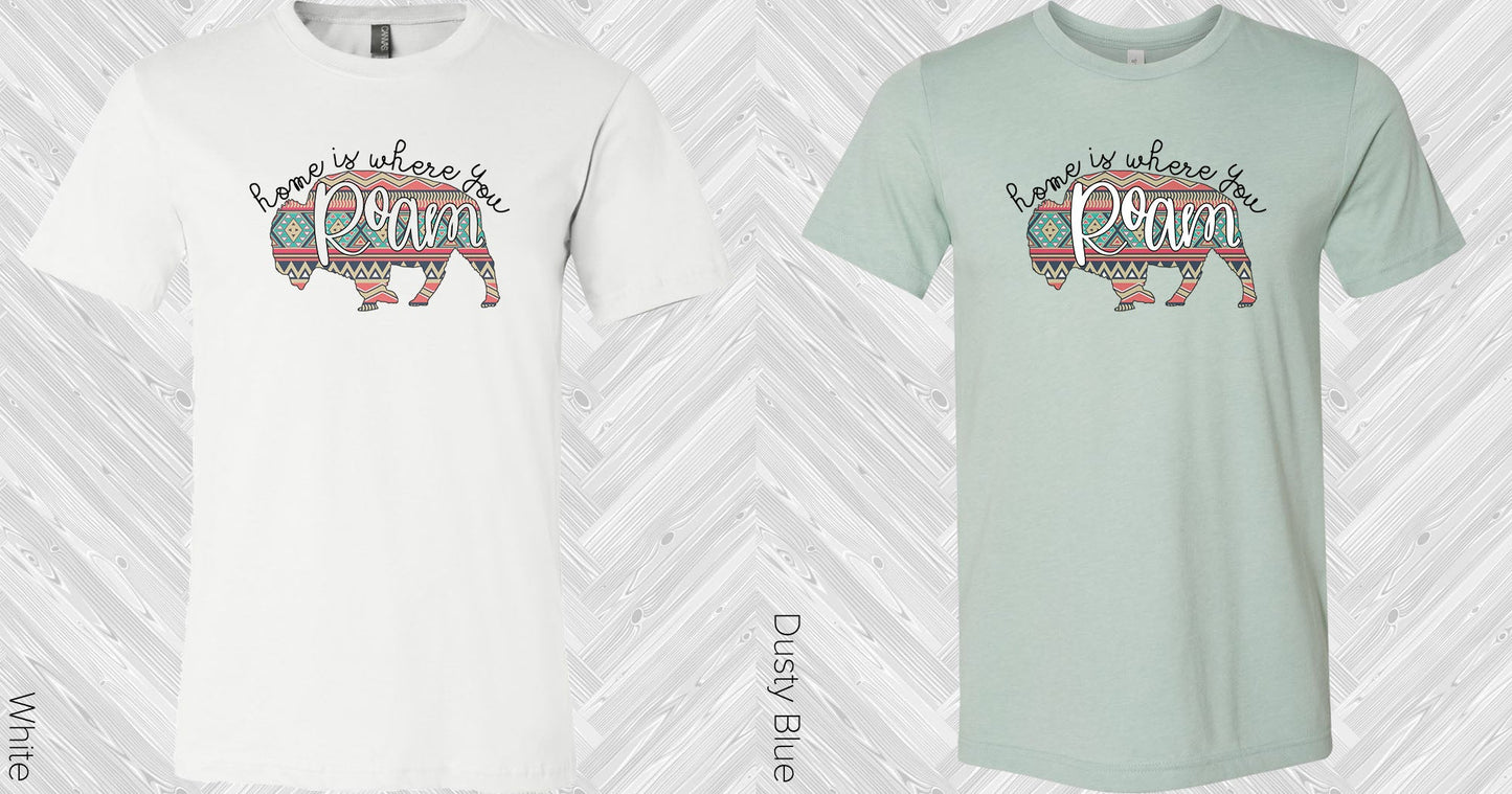 Home Is Where You Roam Graphic Tee Graphic Tee