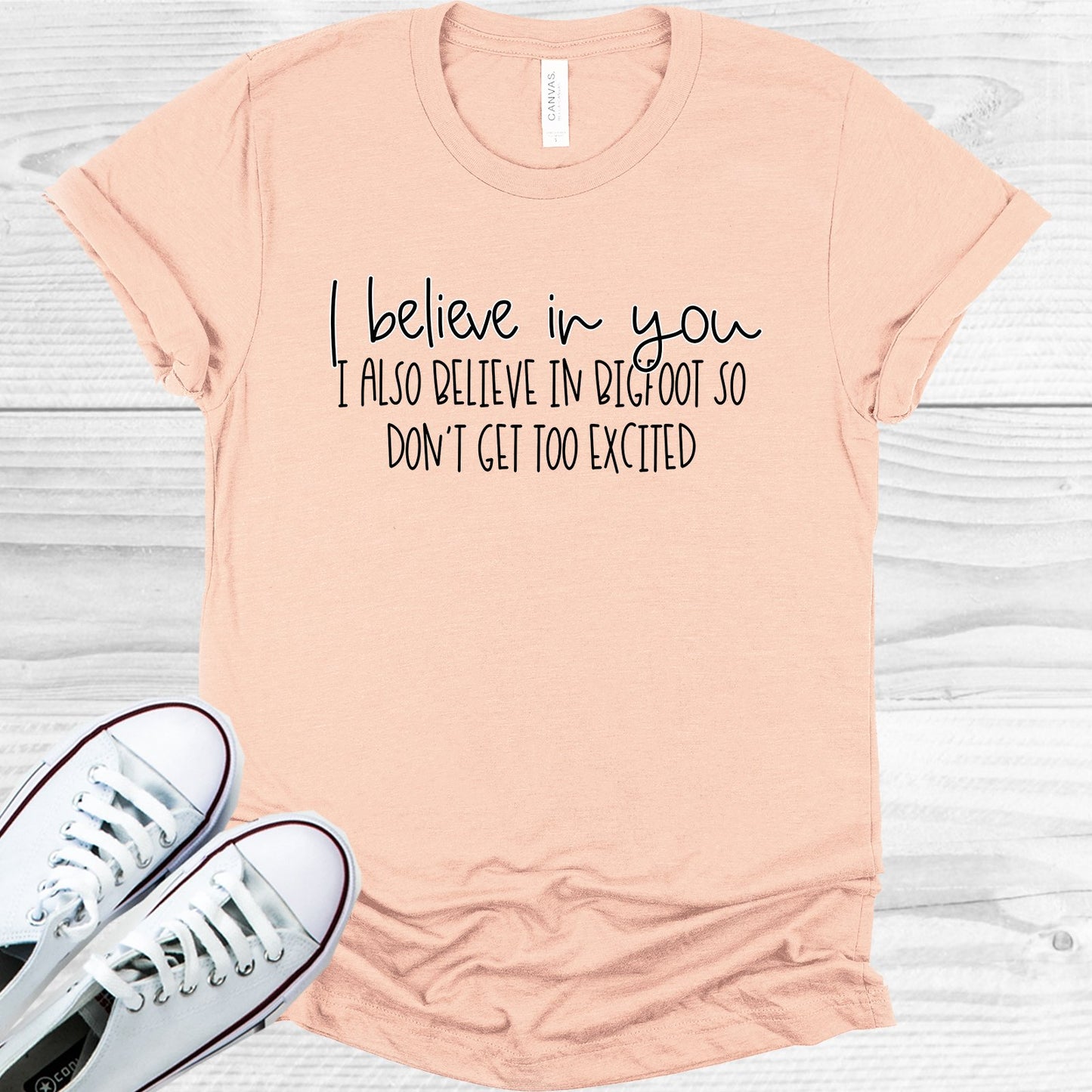 I Believe In You Also Bigfoot Dont Get Too Excited Graphic Tee Graphic Tee