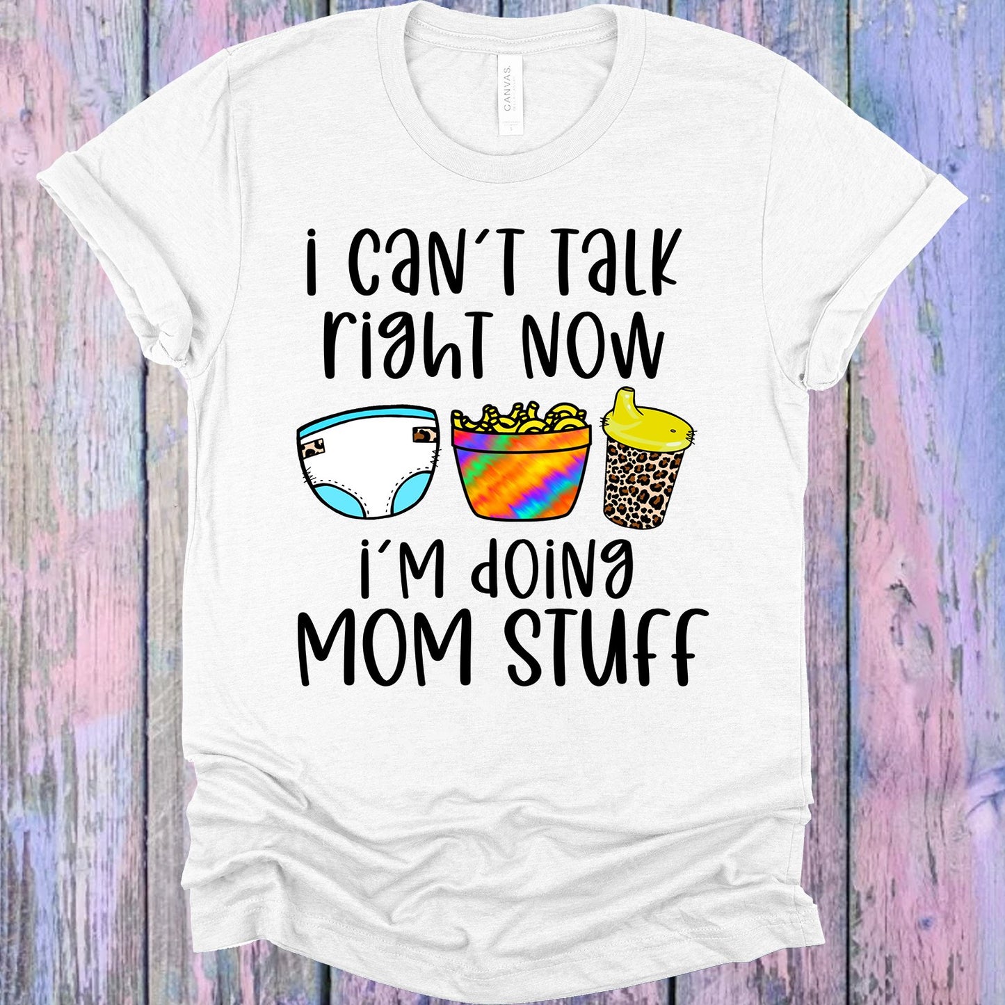 I Cant Talk Right Now Im Doing Mom Stuff Graphic Tee Graphic Tee