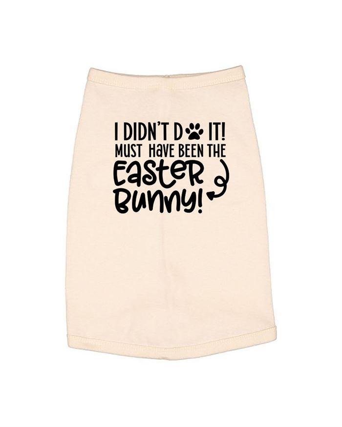 I Dont Do It Must Have Been The Easter Bunny Dog Shirt
