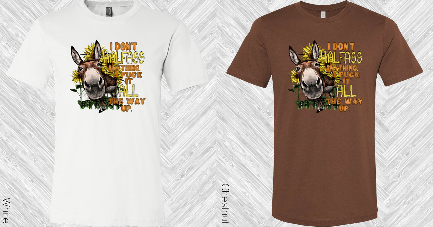 I Dont Halfa** Anything Graphic Tee Graphic Tee