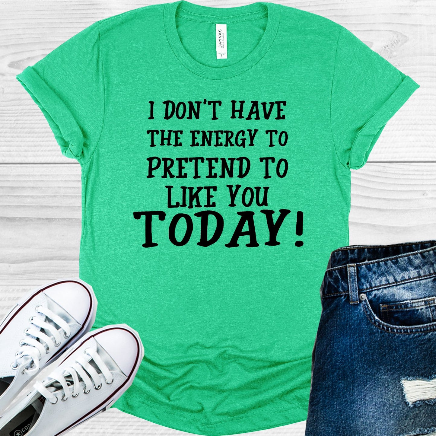 I Dont Have The Energy To Pretend Like You Today Graphic Tee Graphic Tee