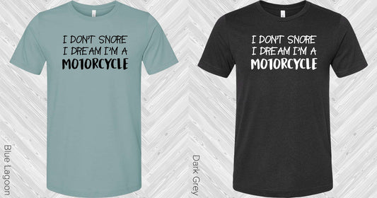 I Dont Snore Dream Im A Motorcycle Graphic Tee Graphic Tee