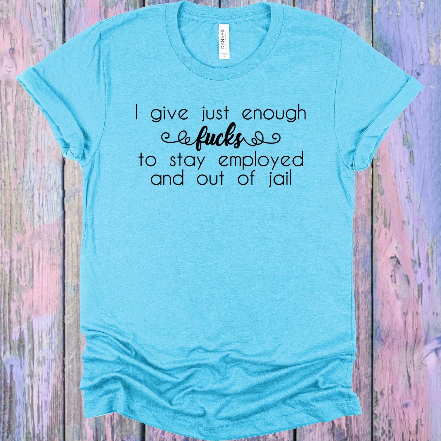 I Give Just Enough Graphic Tee Graphic Tee