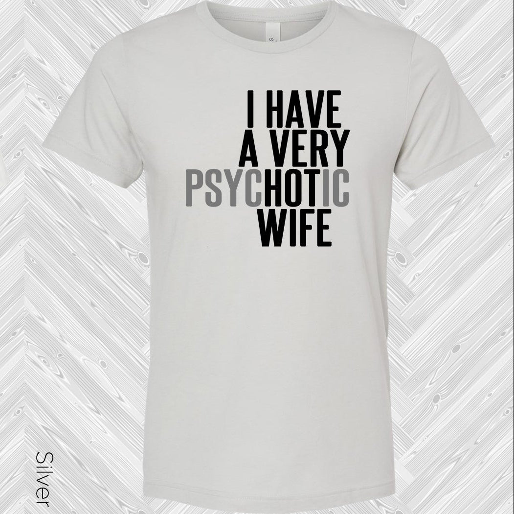 I Have A Very Psychotic Wife Graphic Tee Graphic Tee