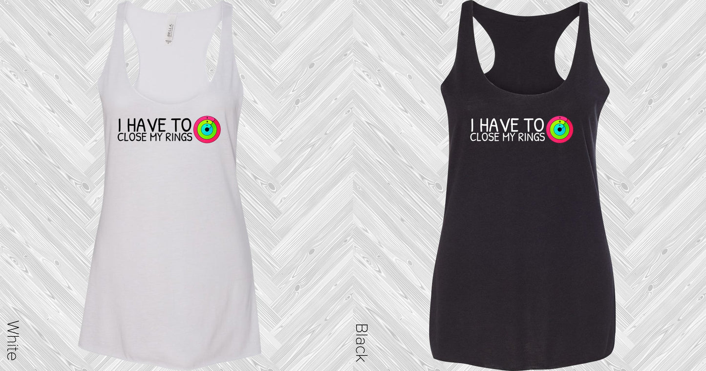 I Have To Close My Rings Graphic Tee Graphic Tee