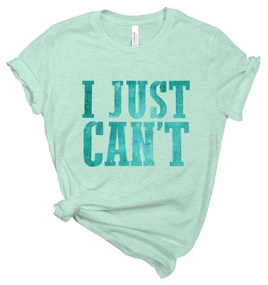 I Just Cant Graphic Tee Graphic Tee