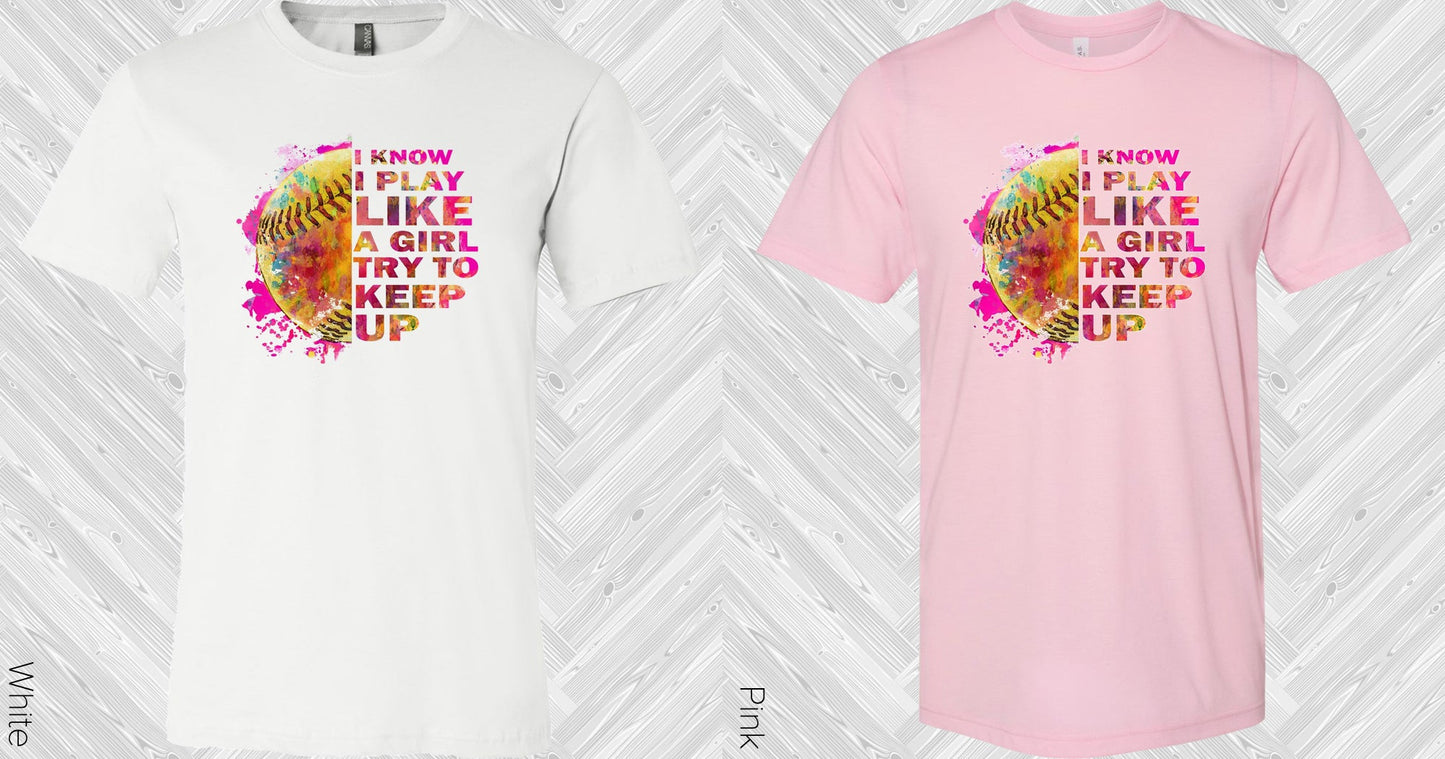 I Know Play Like A Girl Try To Keep Up Graphic Tee Graphic Tee