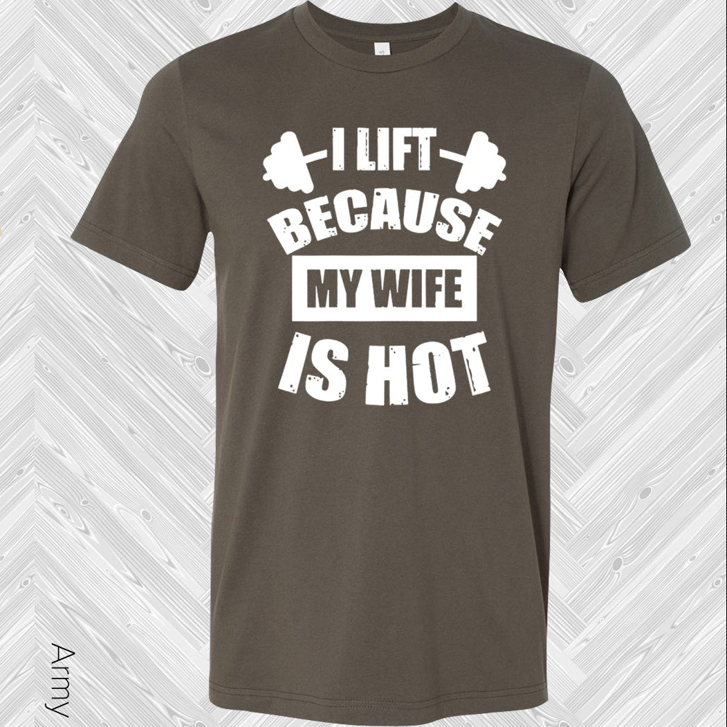 I Lift Because My Wife Is Hot Graphic Tee Graphic Tee