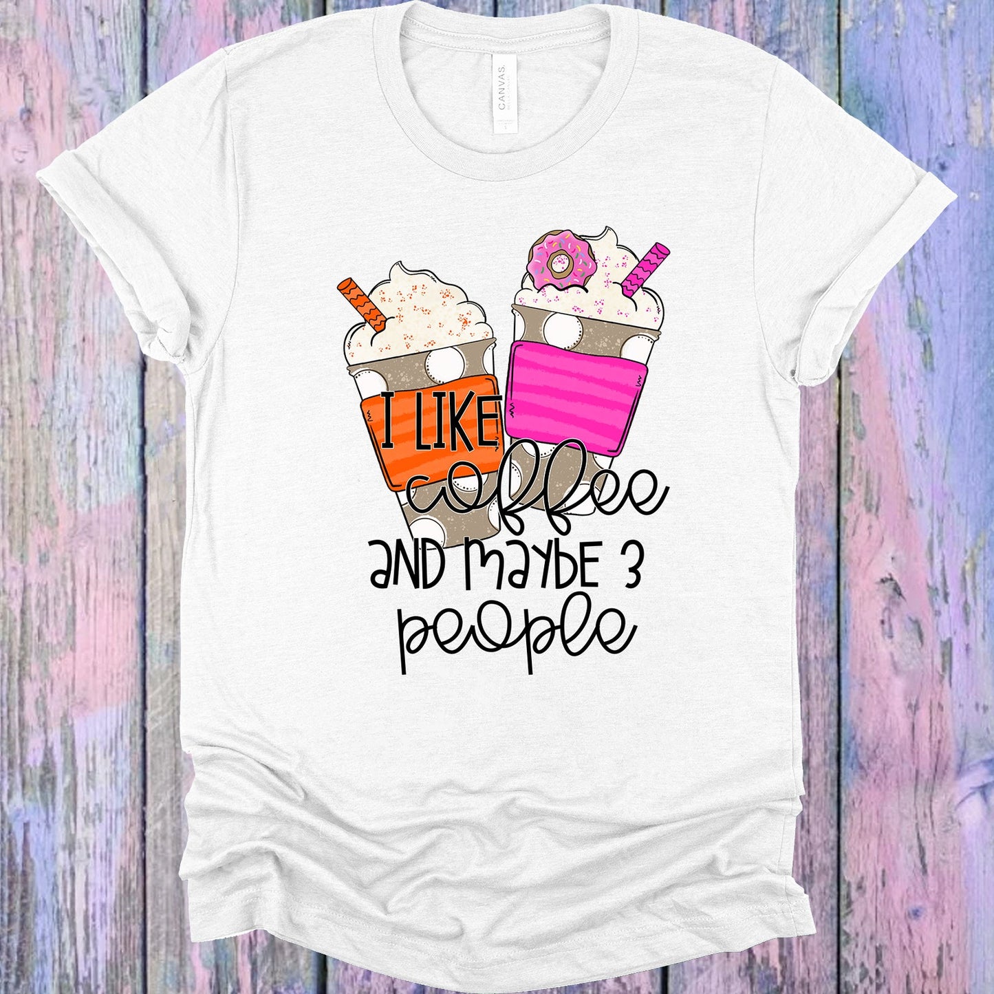 I Like Coffee And Maybe 3 People Graphic Tee Graphic Tee