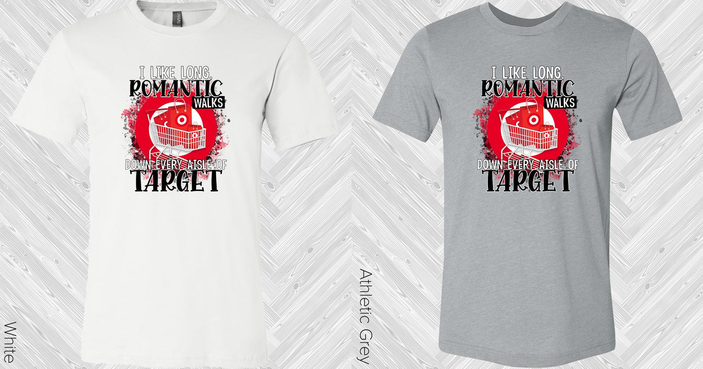 I Like Long Romantic Walks Down Every Aisle Of Target Graphic Tee Graphic Tee