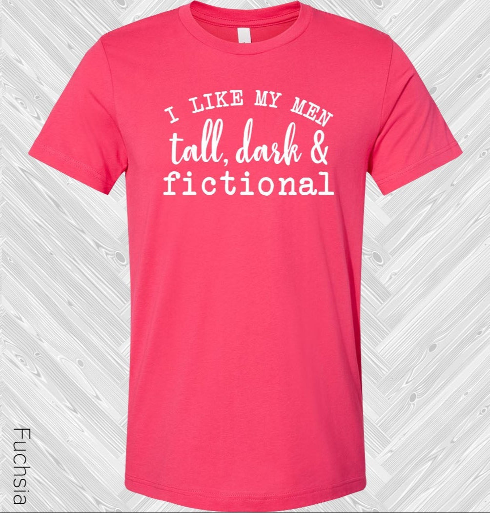 I Like My Men Tall Dark & Fictional Graphic Tee Graphic Tee