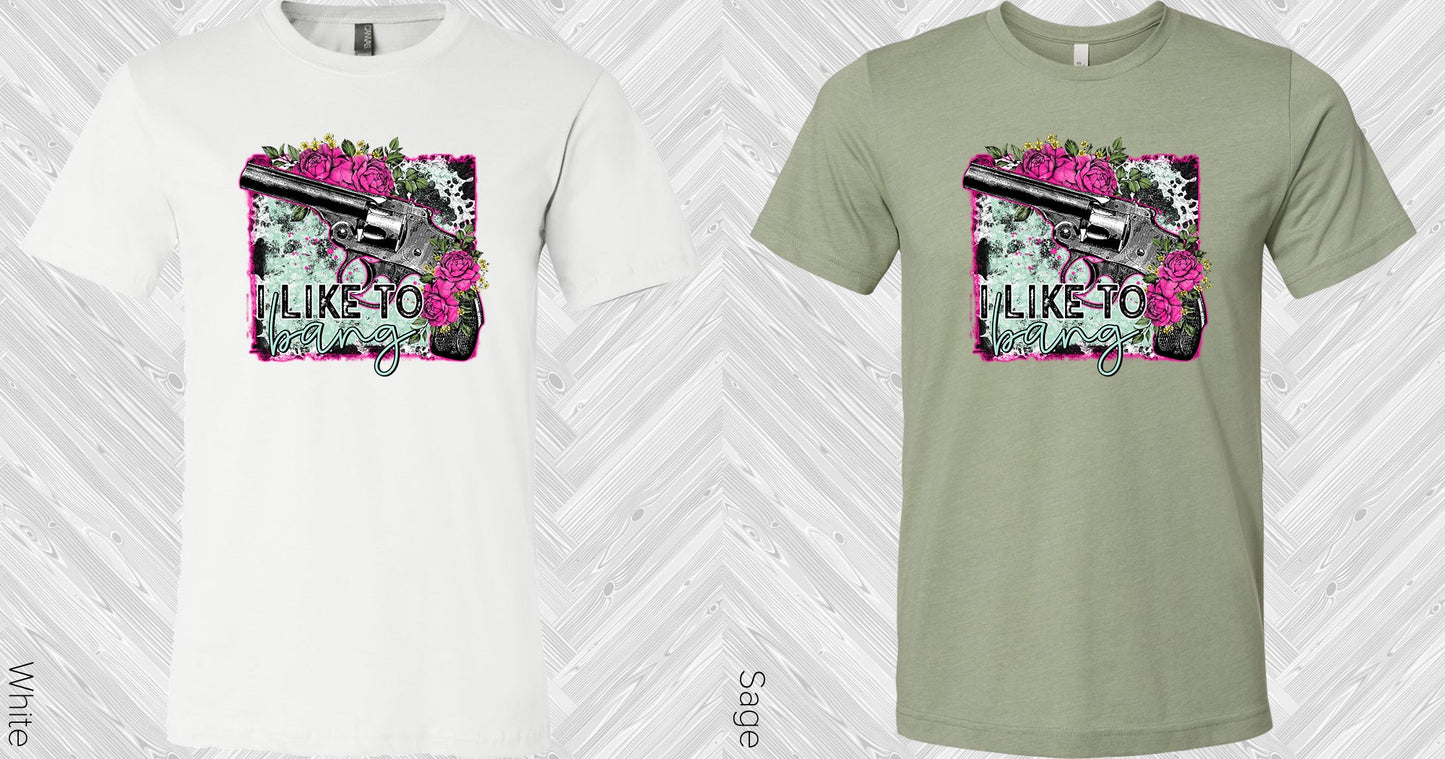 I Like To Bang Graphic Tee Graphic Tee